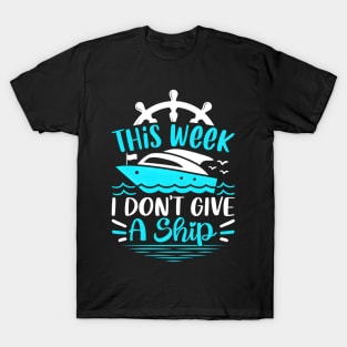 This Week I Dont Give A Ship Cruise Trip Vacation T-Shirt